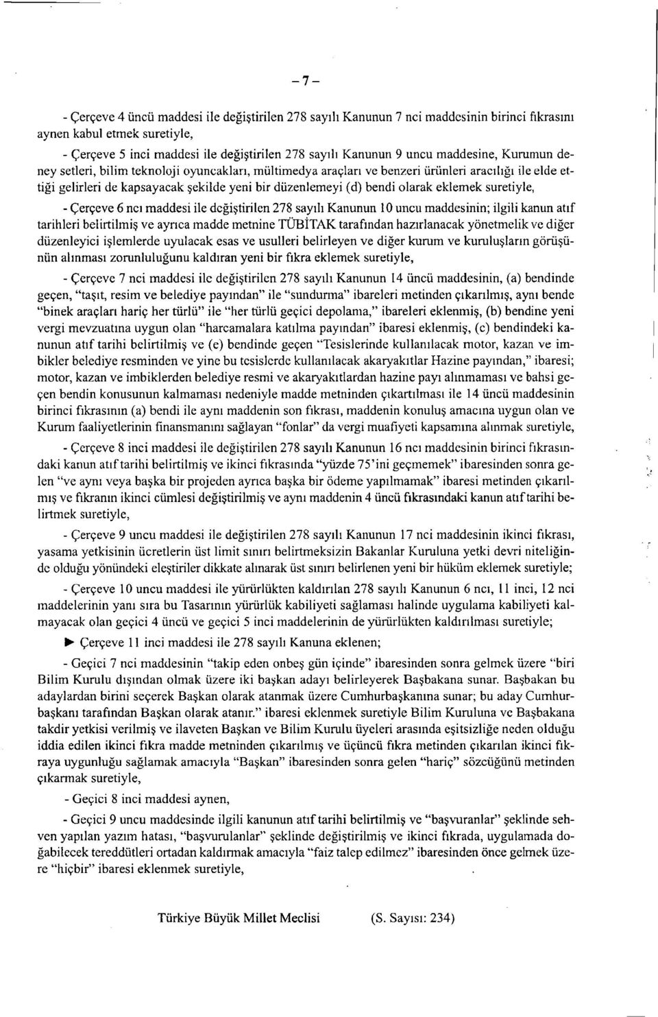 eklemek suretiyle, - Çerçeve 6 nci maddesi ile değiştirilen 278 sayılı Kanunun 10 uncu maddesinin; ilgili kanun atıf tarihleri belirtilmiş ve ayrıca madde metnine TÜBİTAK tarafından hazırlanacak