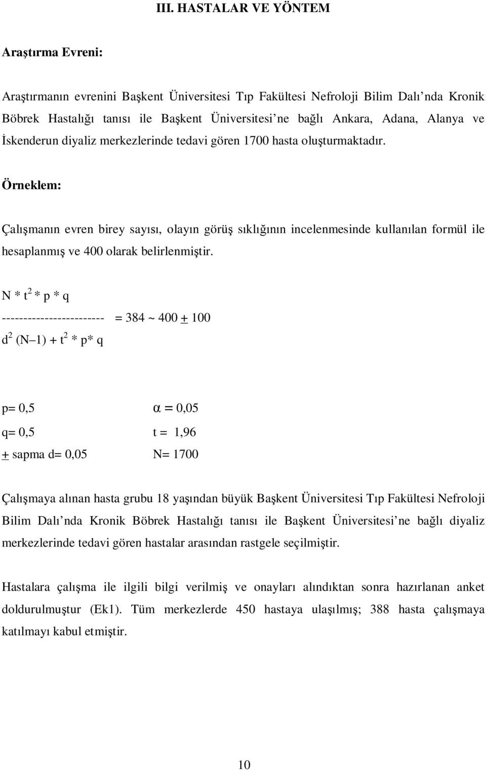 Örneklem: Çalışmanın evren birey sayısı, olayın görüş sıklığının incelenmesinde kullanılan formül ile hesaplanmış ve 400 olarak belirlenmiştir.