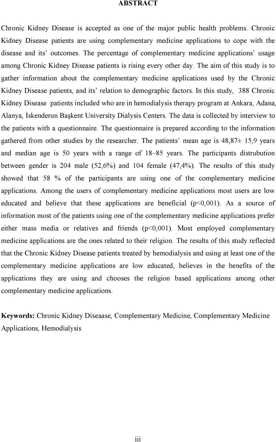 The percentage of complementary medicine applications usage among Chronic Kidney Disease patients is rising every other day.