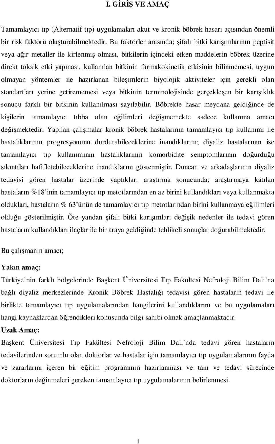 bitkinin farmakokinetik etkisinin bilinmemesi, uygun olmayan yöntemler ile hazırlanan bileşimlerin biyolojik aktiviteler için gerekli olan standartları yerine getirememesi veya bitkinin