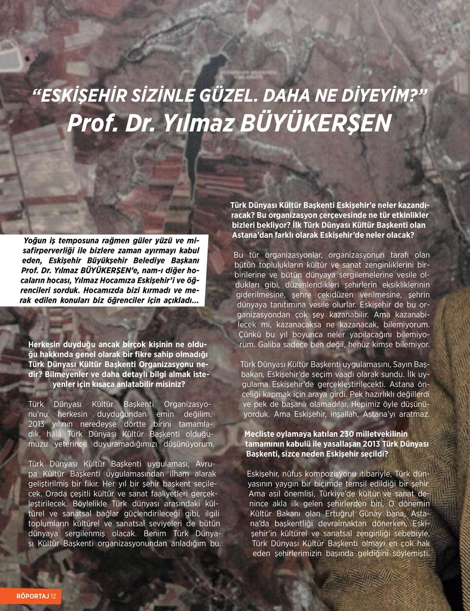 Yılmaz BÜYÜKERŞEN e, nam-ı diğer hocaların hocası, Yılmaz Hocamıza Eskişehir i ve öğrencileri sorduk. Hocamızda bizi kırmadı ve merak edilen konuları biz öğrenciler için açıkladı.