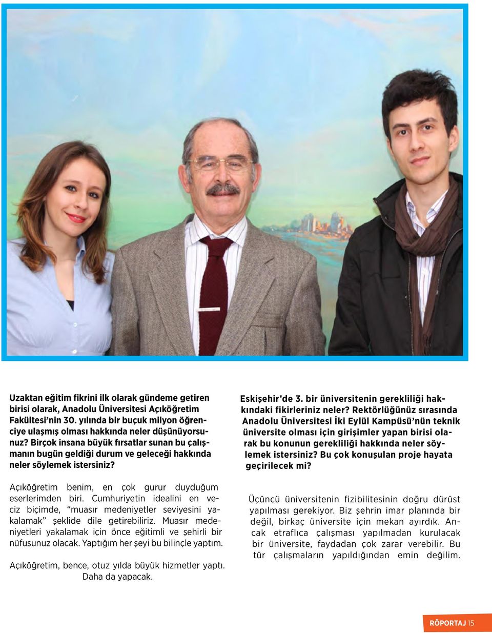 Cumhuriyetin idealini en veciz biçimde, muasır medeniyetler seviyesini yakalamak şeklide dile getirebiliriz. Muasır medeniyetleri yakalamak için önce eğitimli ve şehirli bir nüfusunuz olacak.