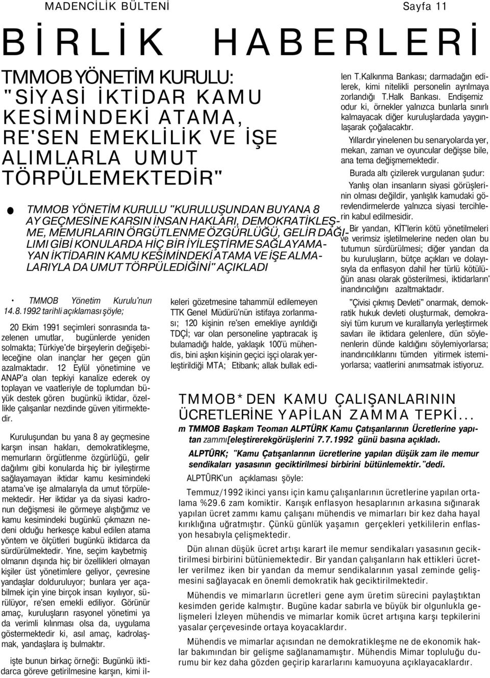 AY GEÇMESİNE KARSIN İNSAN HAKLARI, DEMOKRATİKLEŞ Bir yandan, KİT'lerin kötü yönetilmeleri ME, MEMURLARIN ÖRGÜTLENME ÖZGÜRLÜĞÜ, GELİR DAĞI LIMI GİBİ KONULARDA HİÇ BİR İYİLEŞTİRME SAĞLAYAMA YAN