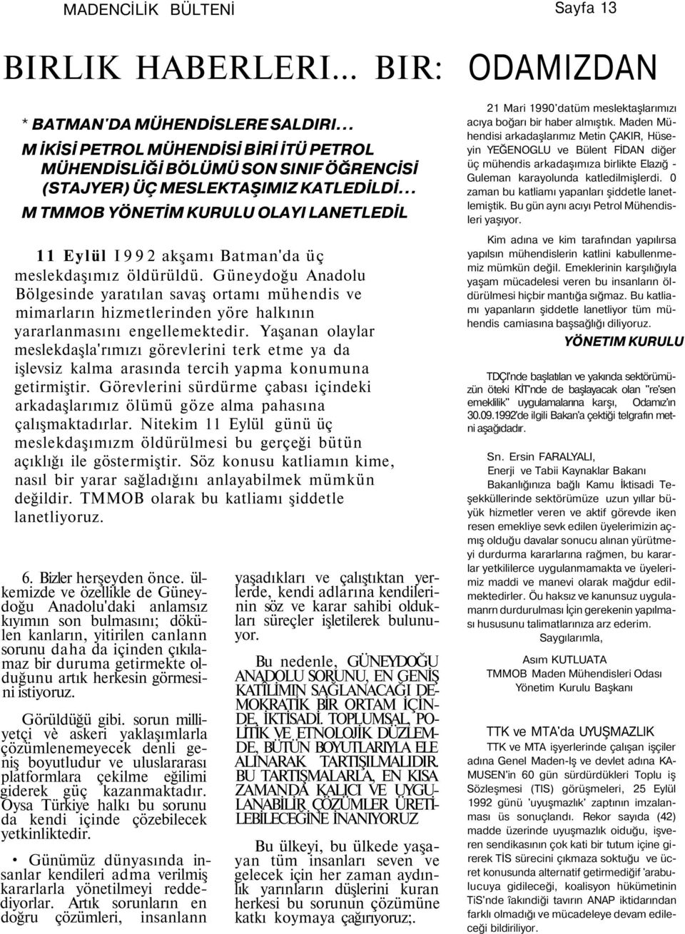 .. M TMMOB YÖNETİM KURULU OLAYI LANETLEDİL 11 Eylül I992 akşamı Batman'da üç meslekdaşımız öldürüldü.