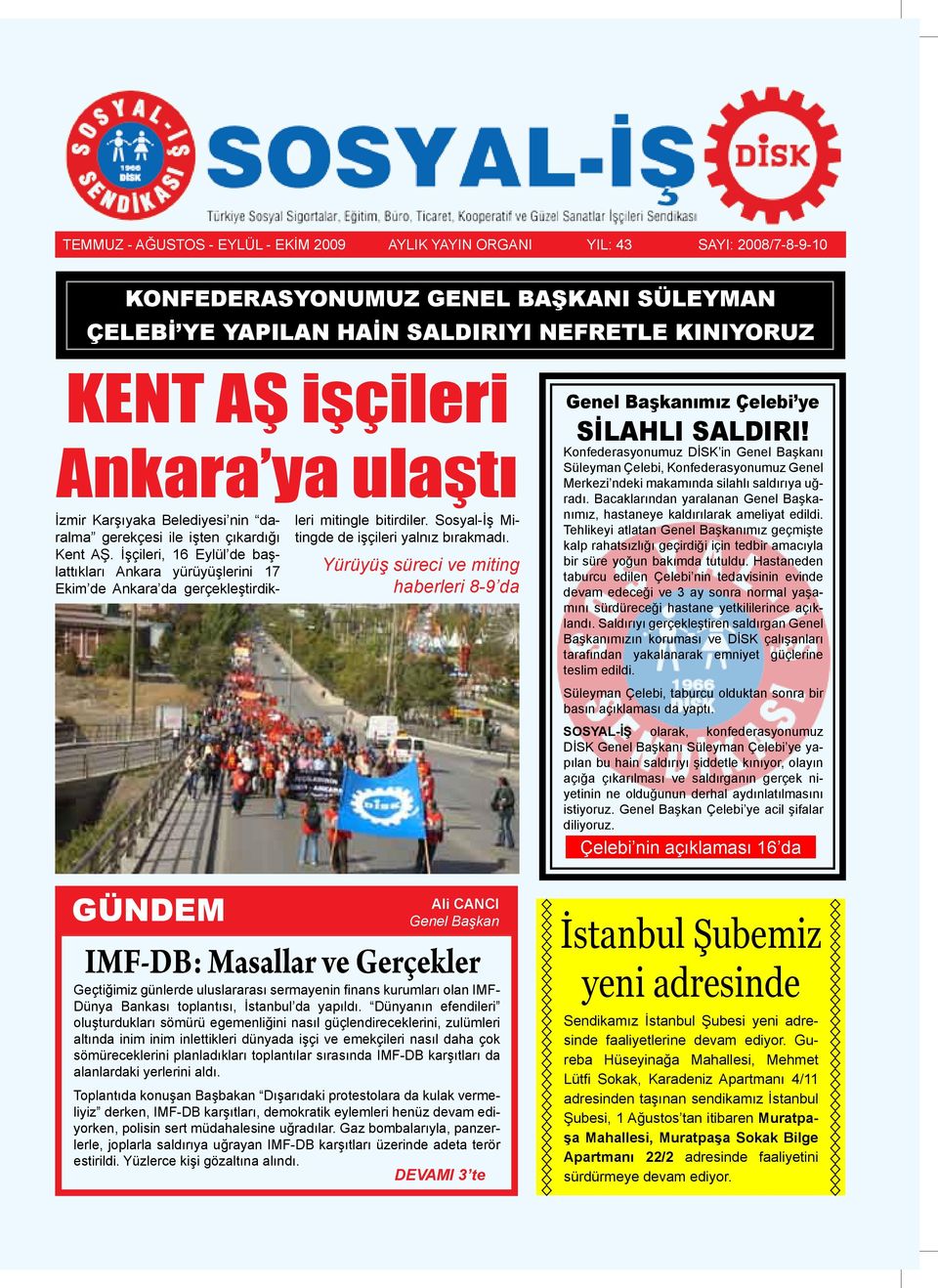 İşçileri, 16 Eylül de başlattıkları Ankara yürüyüşlerini 17 Ekim de Ankara da gerçekleştirdikleri mitingle bitirdiler. Sosyal-İş Mitingde de işçileri yalnız bırakmadı.