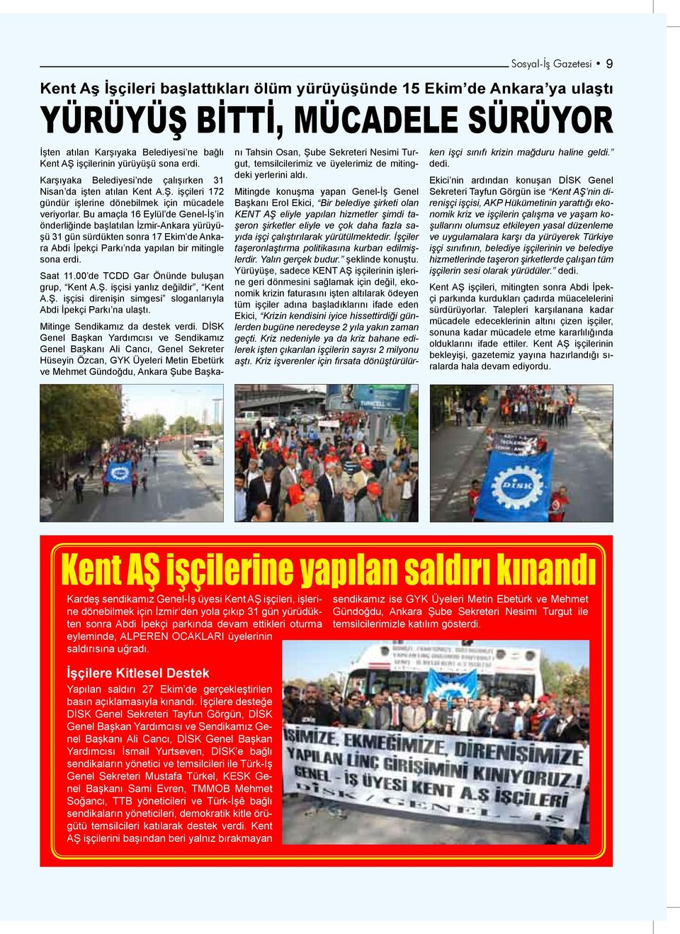 Bu amaçla 16 Eylül de Genel-İş in önderliğinde başlatılan İzmir-Ankara yürüyüşü 31 gün sürdükten sonra 17 Ekim de Ankara Abdi İpekçi Parkı nda yapılan bir mitingle sona erdi. Saat 11.