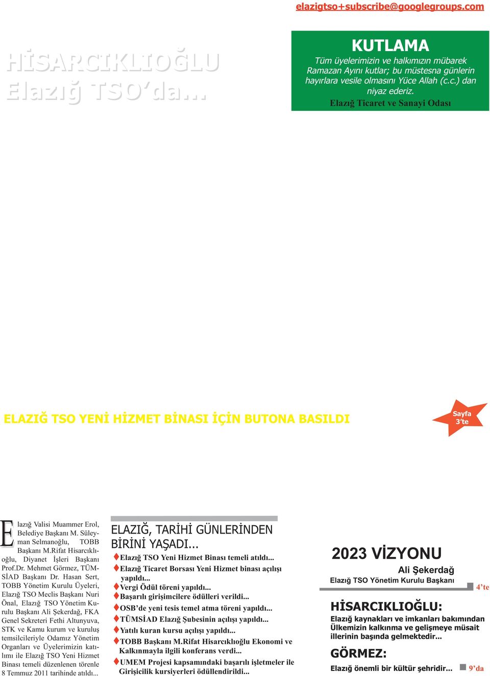 Ticaret ve Sanayi Odası ELAZIĞ TSO YENİ HİZMET BİNASI İÇİN BUTONA BASILDI Sayfa 3 te E lazığ Valisi Muammer Erol, Belediye Başkanı M. Süleyman Selmanoğlu, TOBB Başkanı M.