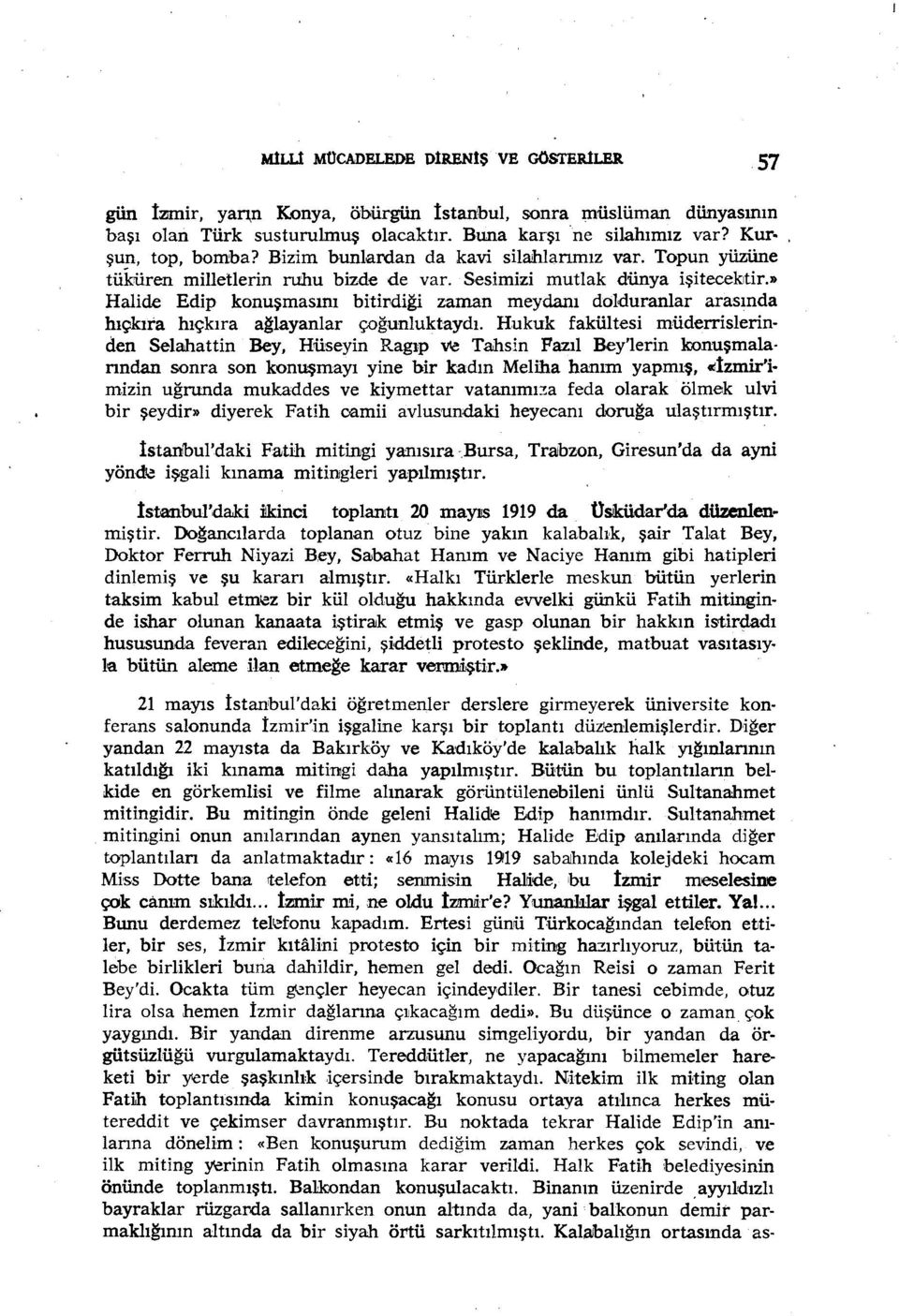 » Halide Edip konuşmasını bitirdiği zaman meydanı dolduranlar arasında hıçkıra hıçkıra ağlayanlar çoğunluktaydı.