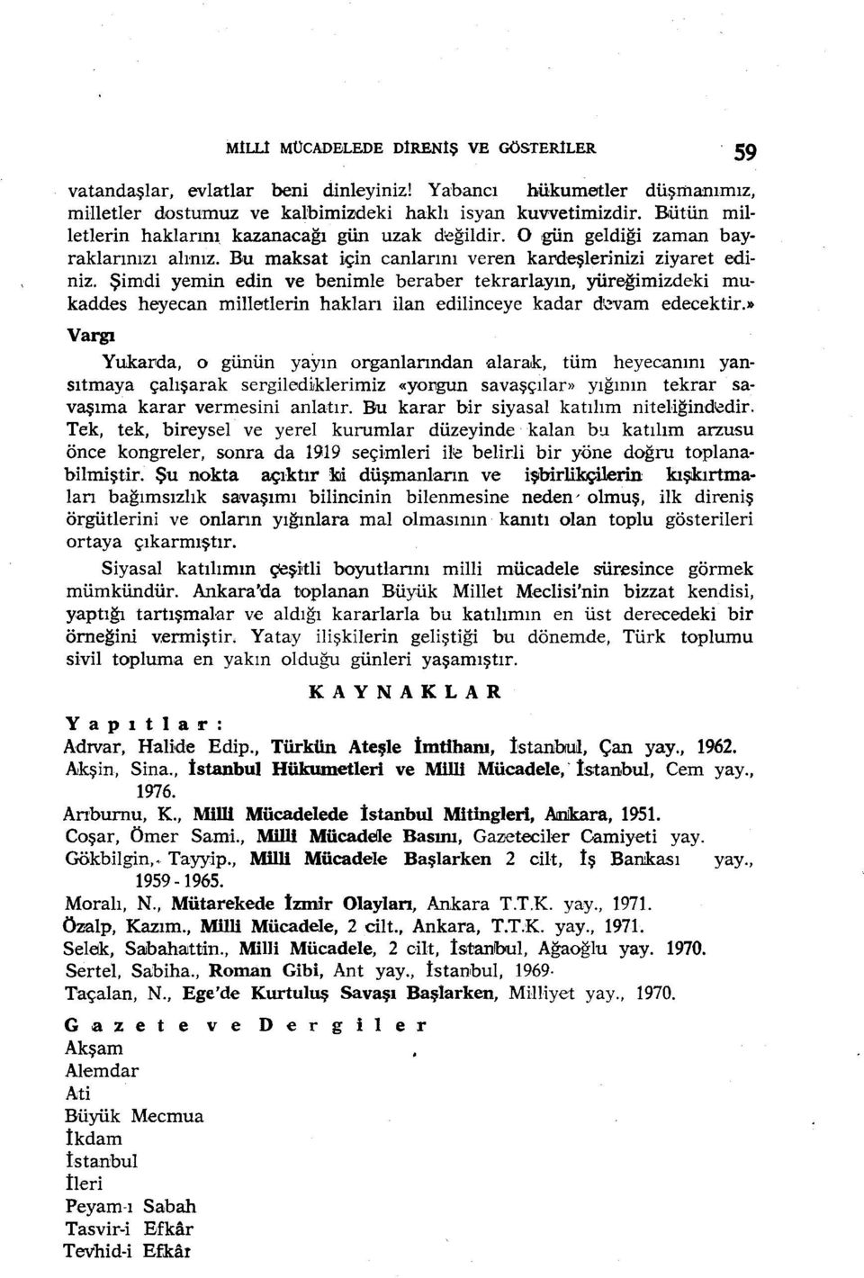 Şimdi yemin edin ve benimle beraber tekrarlayın, yüreğimizdeki mukaddes heyecan milletlerin hakları ilan edilinceye kadar d~vam edecektir.