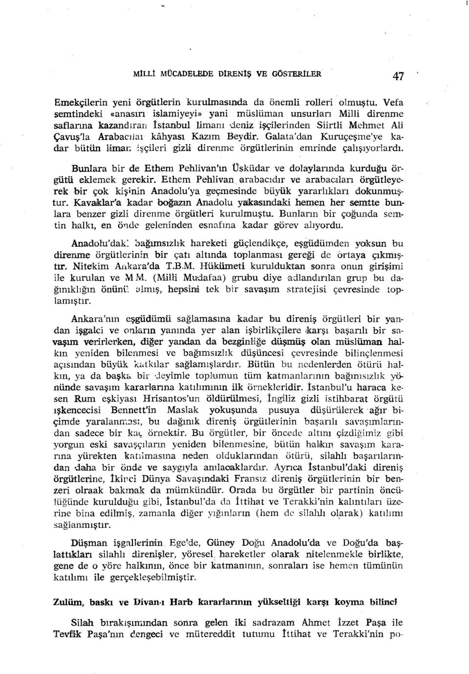 Galata'dan Kuruçeşme'ye kadar bütün limar.;şçileri giz1i direnme örgütlerinin emrinde çalışıyorlardı. Bunlara bir de Ethem Pehlivan'ın Üsküdar ve dolaylarında kurduğu örgütü eklemek gerekir.