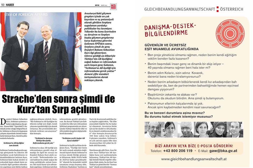 Yıllardır bu konu üzerinden oy devşiren ve Sırpları başka göçmen gruplarına karşı kışkırtma görevini üstlenen FPÖ den sonra, Sırplara şimdi de genç Dışişleri Bakanı Sebastian Kurz ilgi gösteriyor.