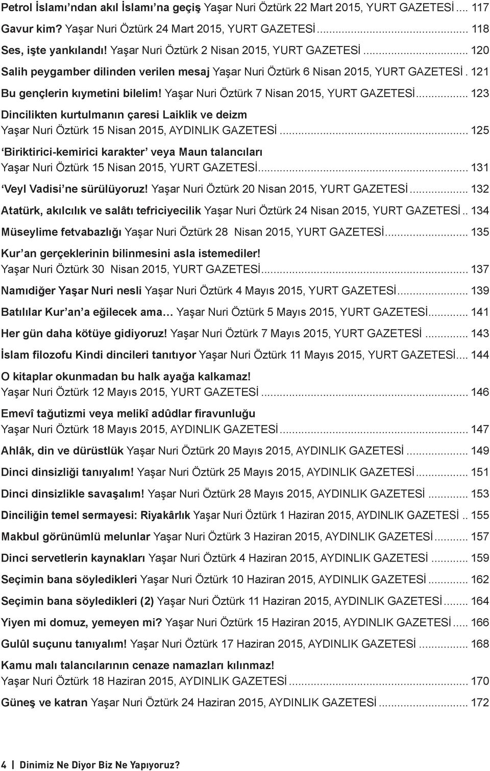 Yaşar Nuri Öztürk 7 Nisan 2015, YURT GAZETESİ... 123 Dincilikten kurtulmanın çaresi Laiklik ve deizm Yaşar Nuri Öztürk 15 Nisan 2015, AYDINLIK GAZETESİ.