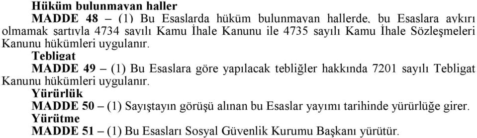 Tebligat MADDE 49 (1) Bu Esaslara göre yapılacak tebliğler hakkında 7201 sayılı Tebligat Kanunu hükümleri uygulanır.