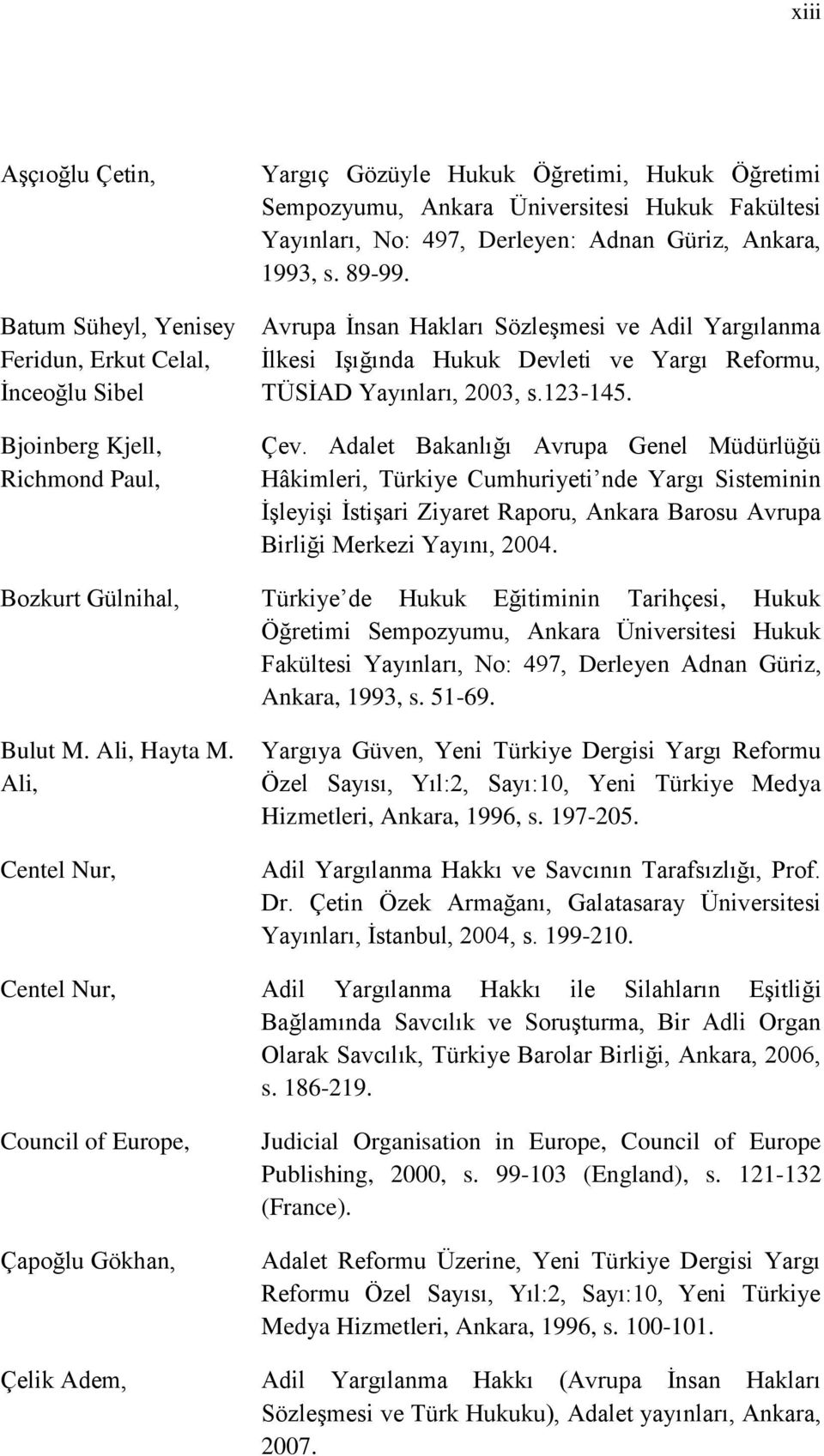 Avrupa Ġnsan Hakları SözleĢmesi ve Adil Yargılanma Ġlkesi IĢığında Hukuk Devleti ve Yargı Reformu, TÜSĠAD Yayınları, 2003, s.123-145. Çev.