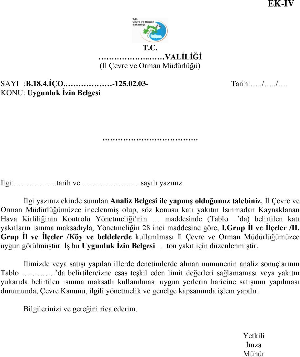 Yönetmeliği nin maddesinde (Tablo.. da) belirtilen katı yakıtların ısınma maksadıyla, Yönetmeliğin 28 inci maddesine göre, I.Grup Ġl ve Ġlçeler /II.