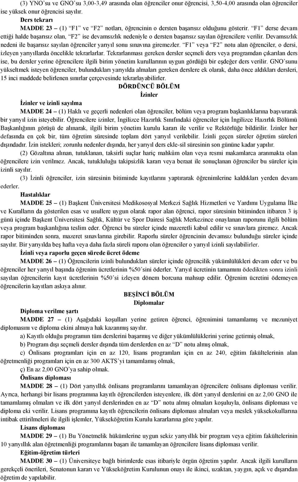 F1 derse devam ettiği halde başarısız olan, F2 ise devamsızlık nedeniyle o dersten başarısız sayılan öğrencilere verilir.