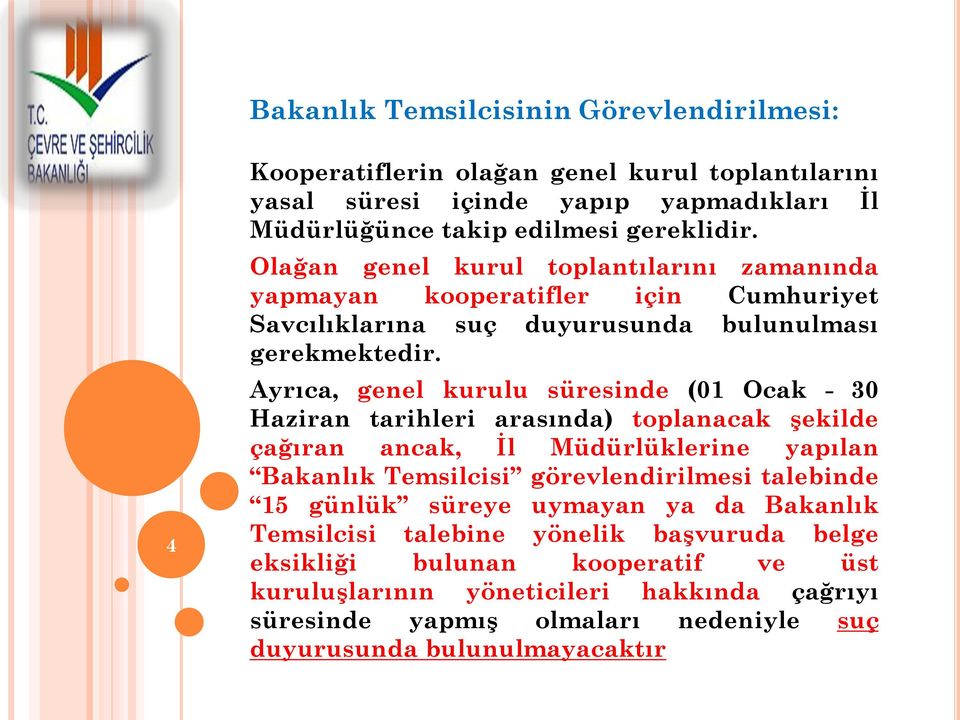 Ayrıca, genel kurulu süresinde (01 Ocak - 30 Haziran tarihleri arasında) toplanacak şekilde çağıran ancak, İl Müdürlüklerine yapılan Bakanlık Temsilcisi görevlendirilmesi talebinde