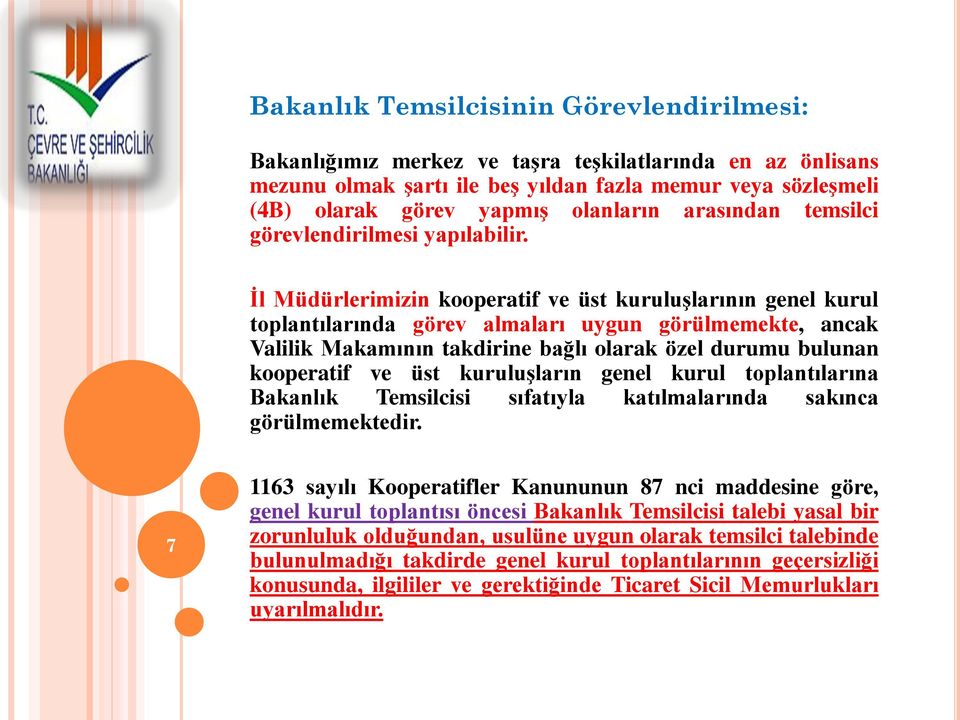 İl Müdürlerimizin kooperatif ve üst kuruluşlarının genel kurul toplantılarında görev almaları uygun görülmemekte, ancak Valilik Makamının takdirine bağlı olarak özel durumu bulunan kooperatif ve üst