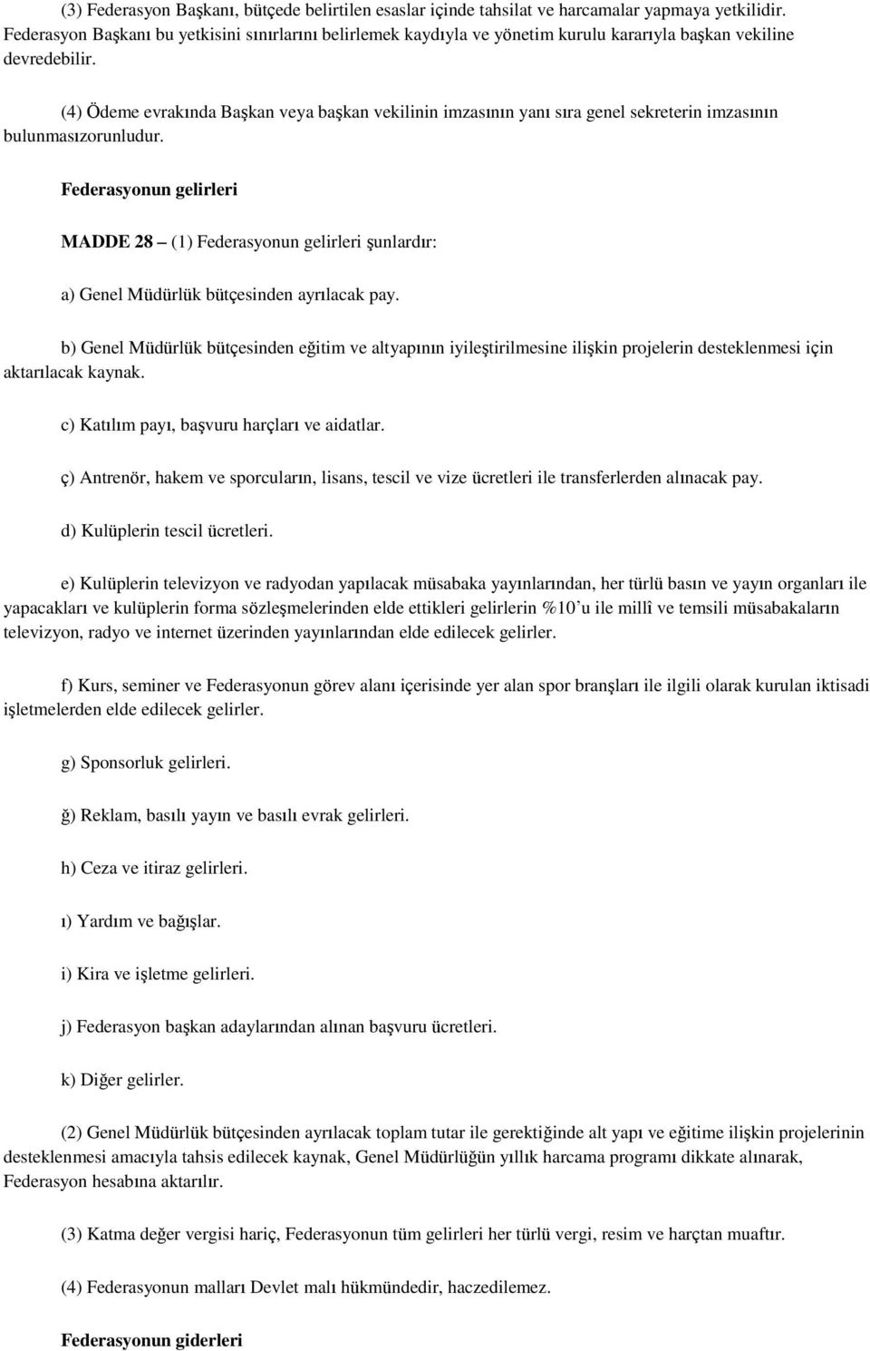 (4) Ödeme evrakında Başkan veya başkan vekilinin imzasının yanı sıra genel sekreterin imzasının bulunmasızorunludur.