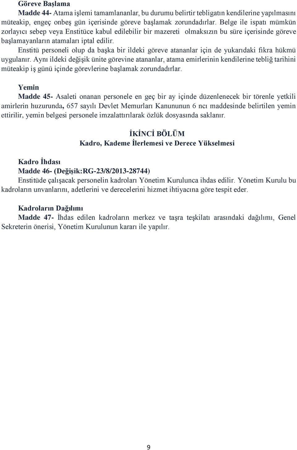 Enstitü personeli olup da başka bir ildeki göreve atananlar için de yukarıdaki fıkra hükmü uygulanır.