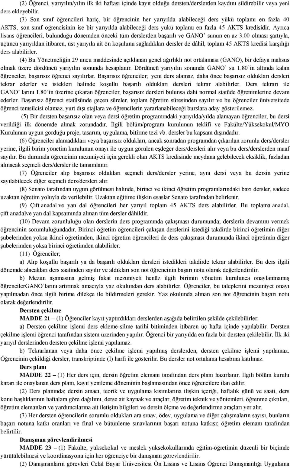 kredisidir. Ayrıca lisans öğrencileri, bulunduğu dönemden önceki tüm derslerden başarılı ve GANO sunun en az 3.