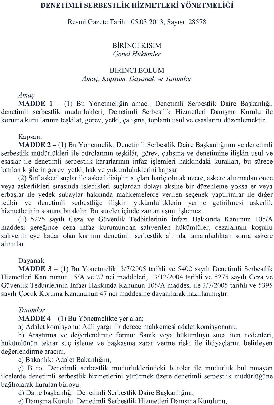 müdürlükleri, Denetimli Serbestlik Hizmetleri Danışma Kurulu ile koruma kurullarının teşkilat, görev, yetki, çalışma, toplantı usul ve esaslarını düzenlemektir.