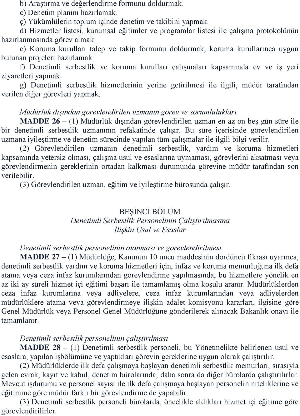 e) Koruma kurulları talep ve takip formunu doldurmak, koruma kurullarınca uygun bulunan projeleri hazırlamak.