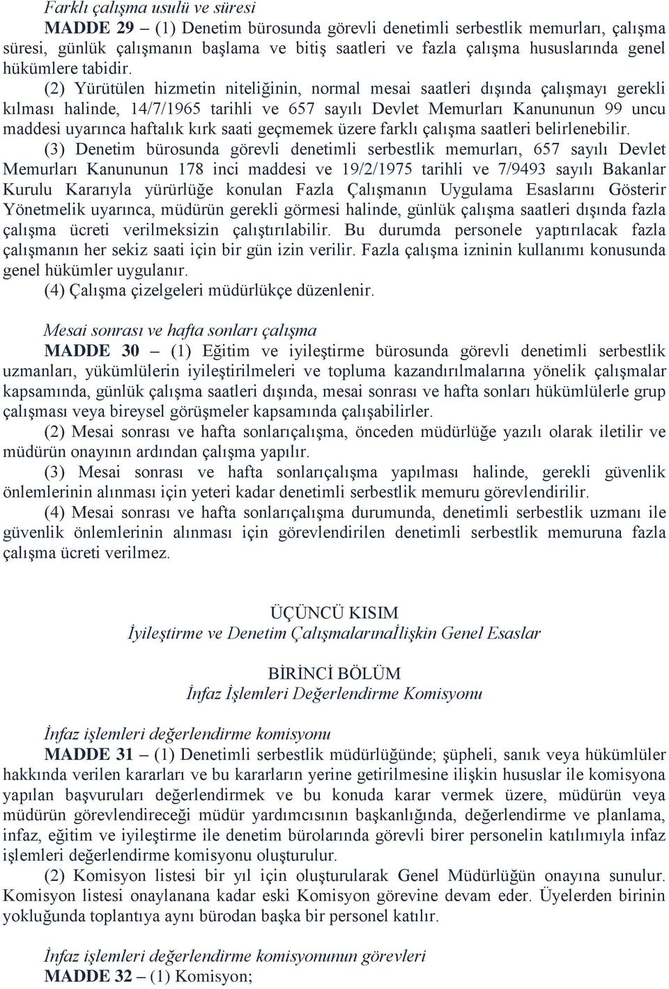 (2) Yürütülen hizmetin niteliğinin, normal mesai saatleri dışında çalışmayı gerekli kılması halinde, 14/7/1965 tarihli ve 657 sayılı Devlet Memurları Kanununun 99 uncu maddesi uyarınca haftalık kırk