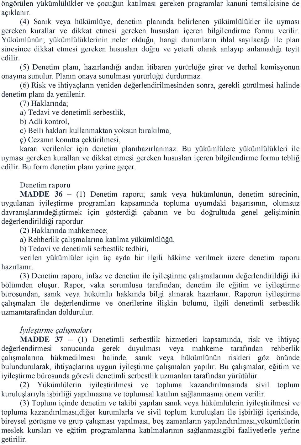 Yükümlünün; yükümlülüklerinin neler olduğu, hangi durumların ihlal sayılacağı ile plan süresince dikkat etmesi gereken hususları doğru ve yeterli olarak anlayıp anlamadığı teyit edilir.