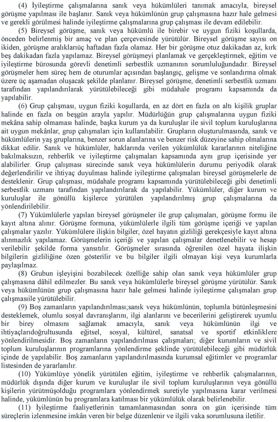 (5) Bireysel görüşme, sanık veya hükümlü ile birebir ve uygun fiziki koşullarda, önceden belirlenmiş bir amaç ve plan çerçevesinde yürütülür.