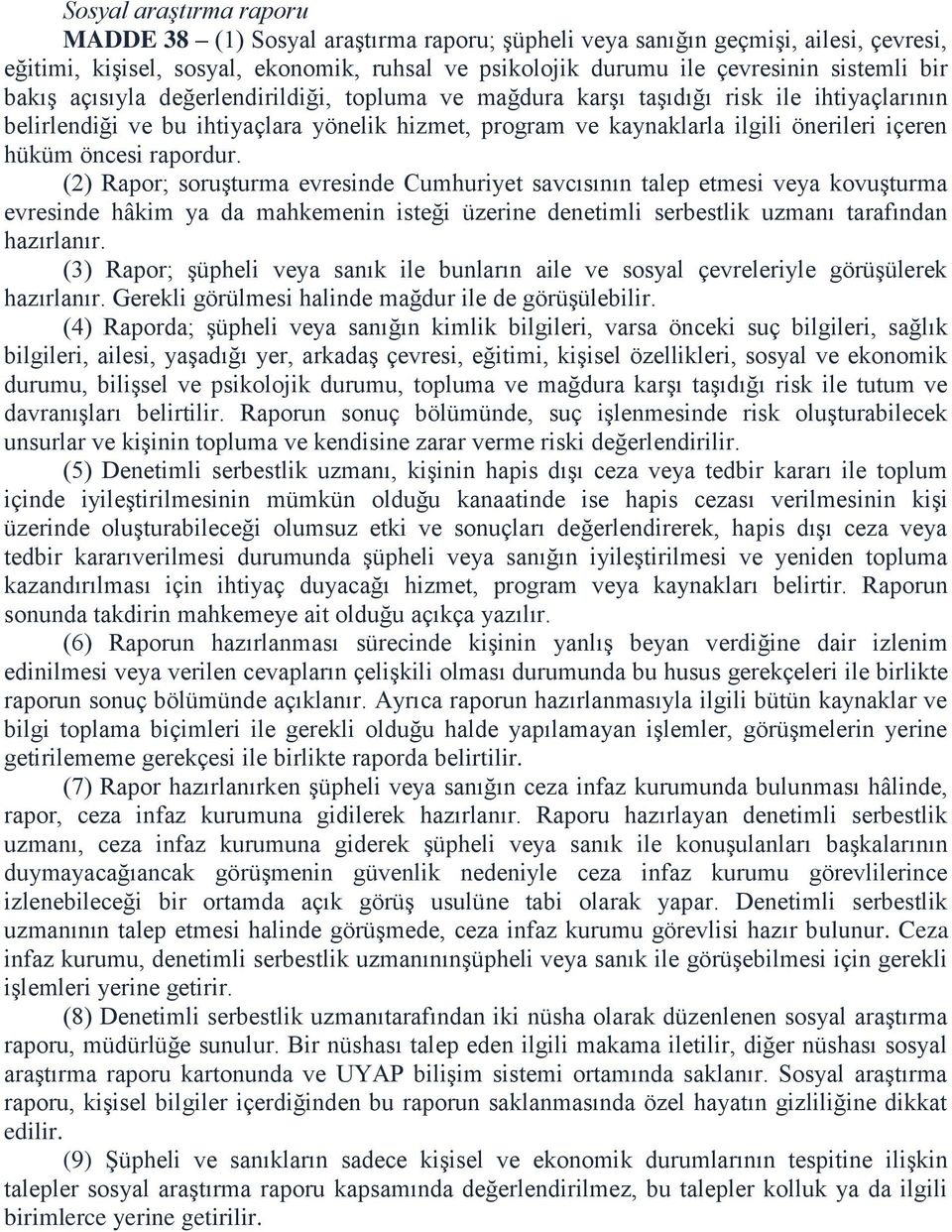 öncesi rapordur. (2) Rapor; soruşturma evresinde Cumhuriyet savcısının talep etmesi veya kovuşturma evresinde hâkim ya da mahkemenin isteği üzerine denetimli serbestlik uzmanı tarafından hazırlanır.