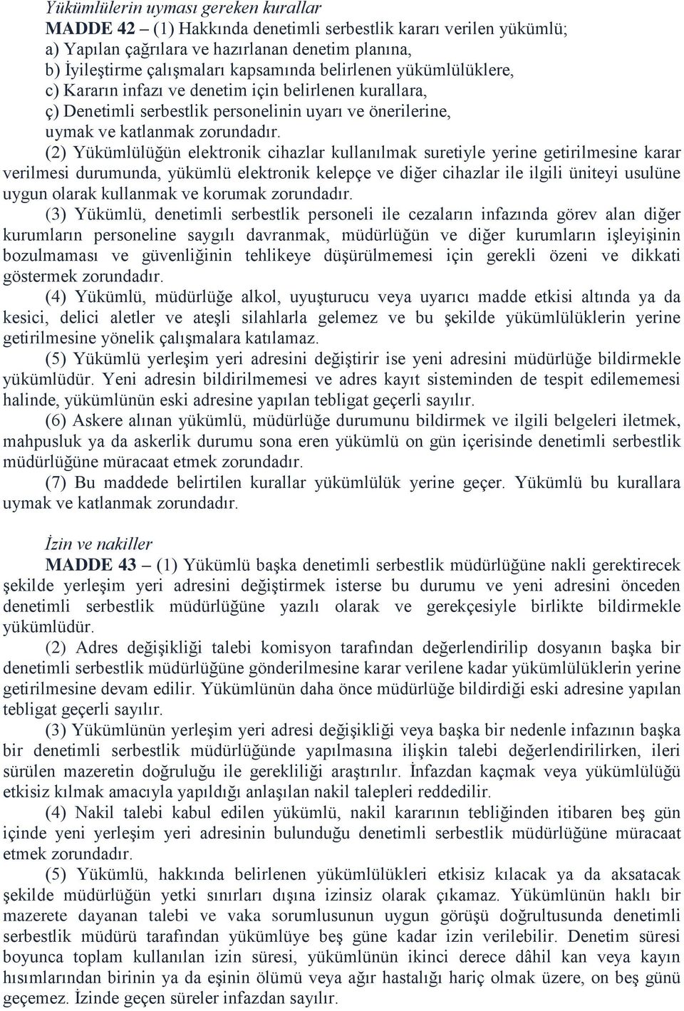 (2) Yükümlülüğün elektronik cihazlar kullanılmak suretiyle yerine getirilmesine karar verilmesi durumunda, yükümlü elektronik kelepçe ve diğer cihazlar ile ilgili üniteyi usulüne uygun olarak