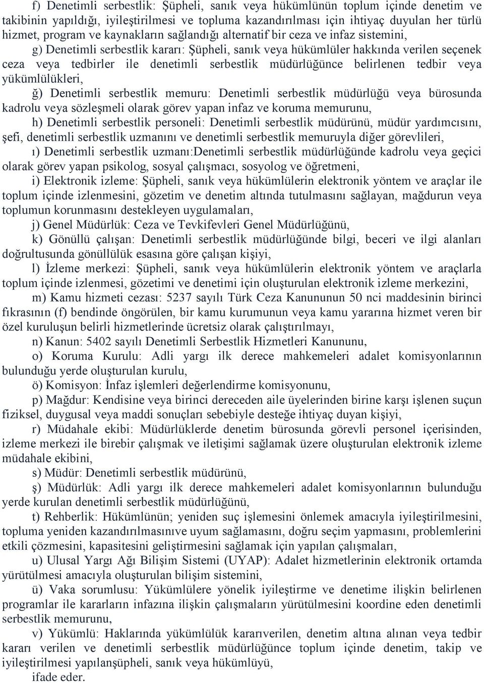 müdürlüğünce belirlenen tedbir veya yükümlülükleri, ğ) Denetimli serbestlik memuru: Denetimli serbestlik müdürlüğü veya bürosunda kadrolu veya sözleşmeli olarak görev yapan infaz ve koruma memurunu,