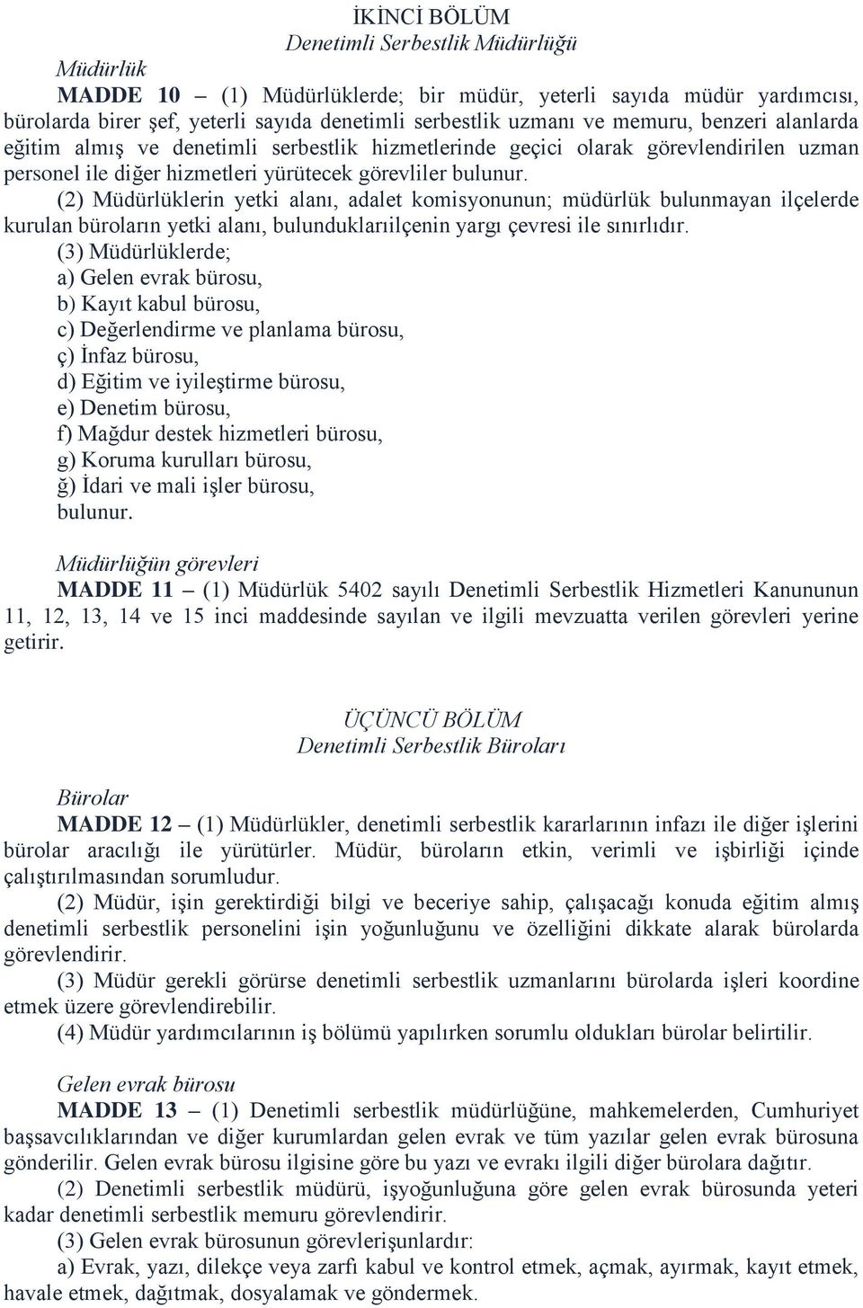 (2) Müdürlüklerin yetki alanı, adalet komisyonunun; müdürlük bulunmayan ilçelerde kurulan büroların yetki alanı, bulunduklarıilçenin yargı çevresi ile sınırlıdır.