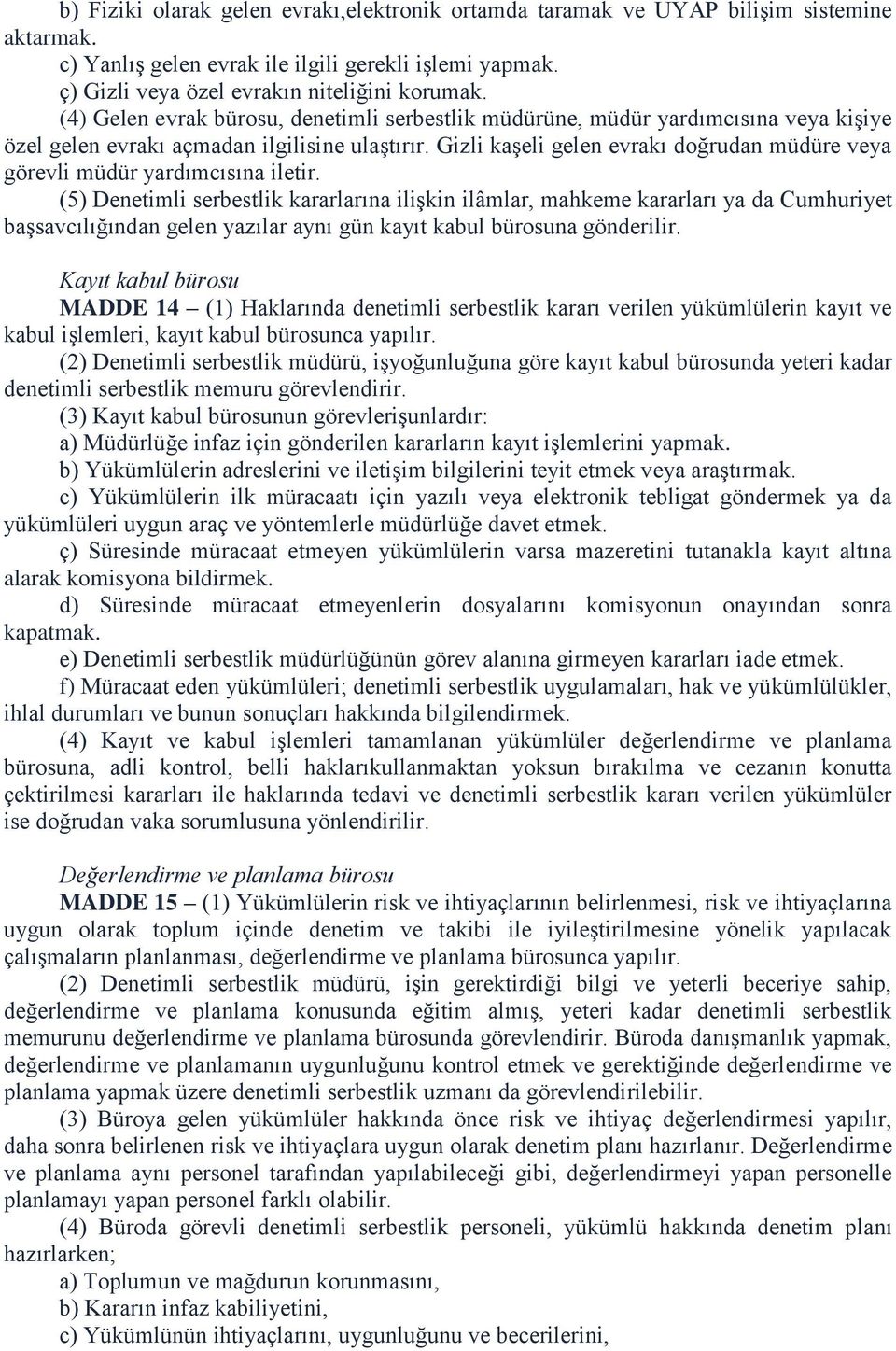 Gizli kaşeli gelen evrakı doğrudan müdüre veya görevli müdür yardımcısına iletir.