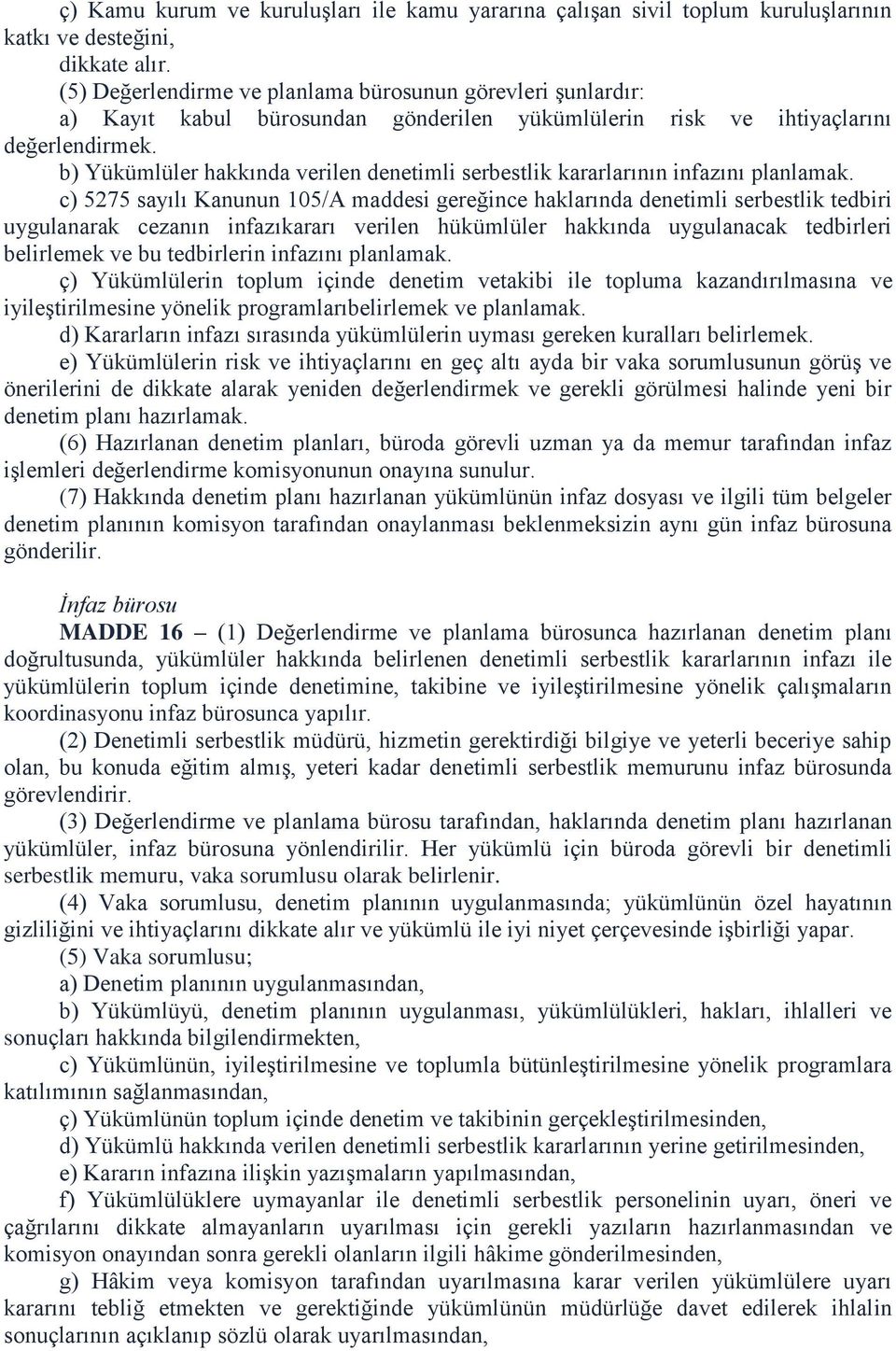 b) Yükümlüler hakkında verilen denetimli serbestlik kararlarının infazını planlamak.