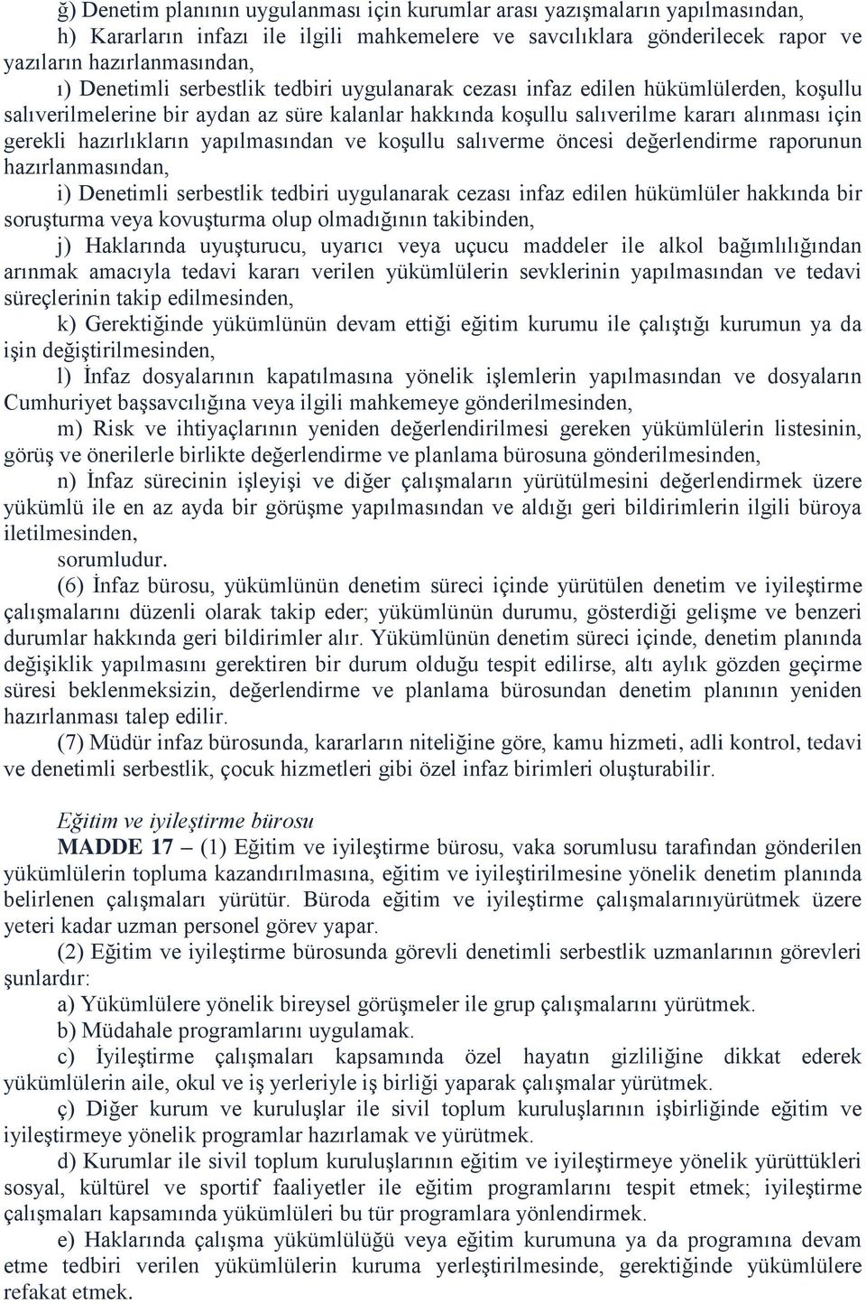 hazırlıkların yapılmasından ve koşullu salıverme öncesi değerlendirme raporunun hazırlanmasından, i) Denetimli serbestlik tedbiri uygulanarak cezası infaz edilen hükümlüler hakkında bir soruşturma