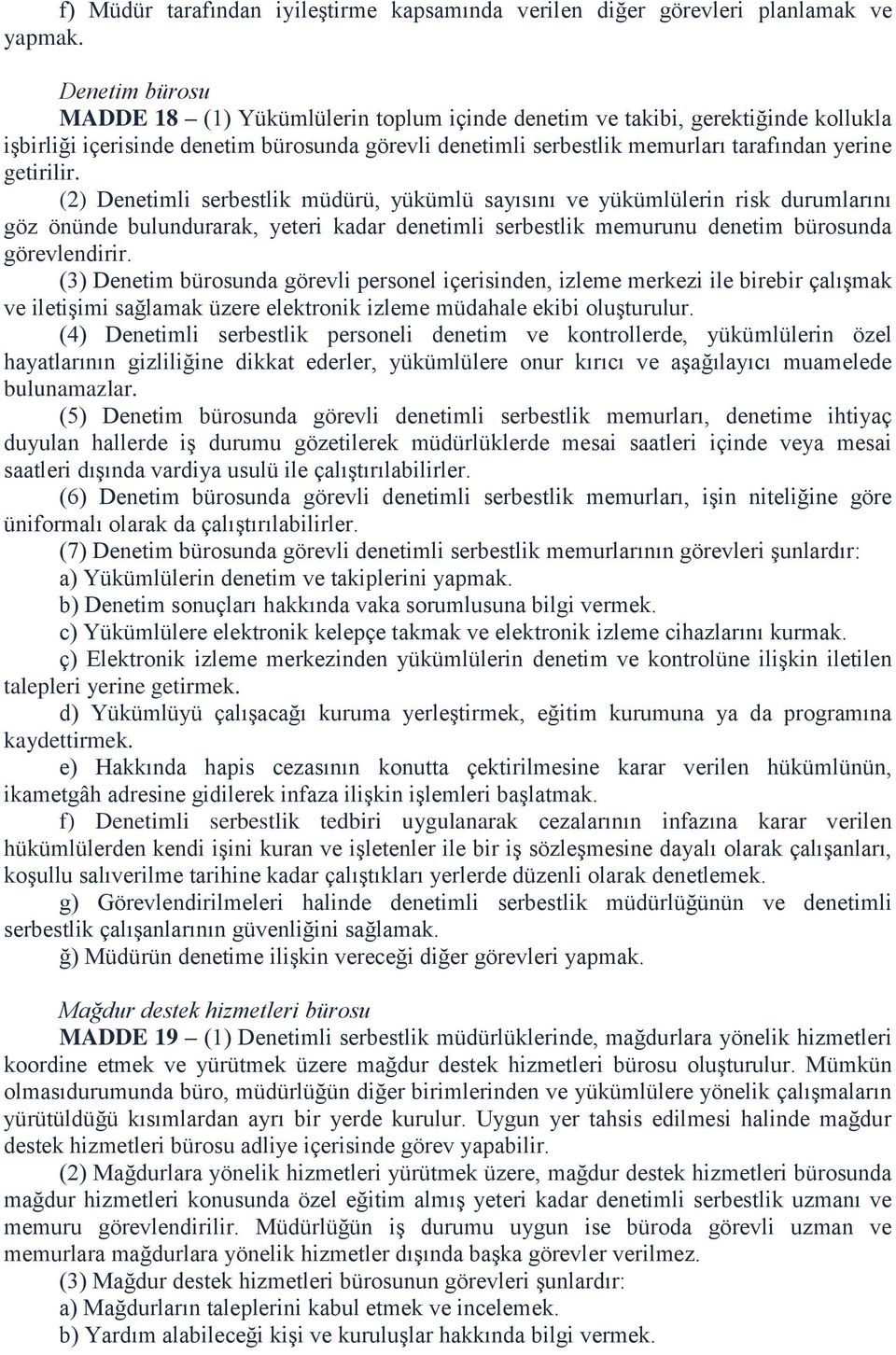 getirilir. (2) Denetimli serbestlik müdürü, yükümlü sayısını ve yükümlülerin risk durumlarını göz önünde bulundurarak, yeteri kadar denetimli serbestlik memurunu denetim bürosunda görevlendirir.