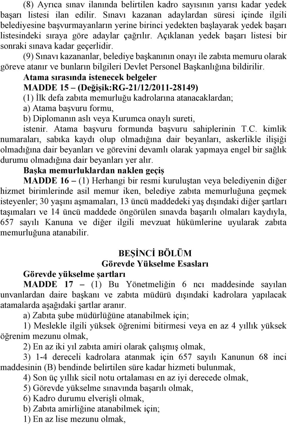 Açıklanan yedek başarı listesi bir sonraki sınava kadar geçerlidir.