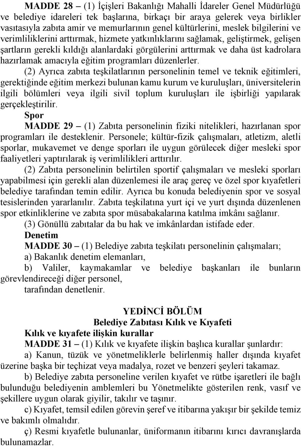 kadrolara hazırlamak amacıyla eğitim programları düzenlerler.