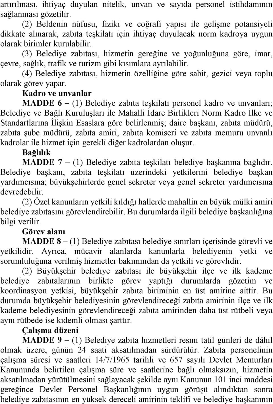 (3) Belediye zabıtası, hizmetin gereğine ve yoğunluğuna göre, imar, çevre, sağlık, trafik ve turizm gibi kısımlara ayrılabilir.