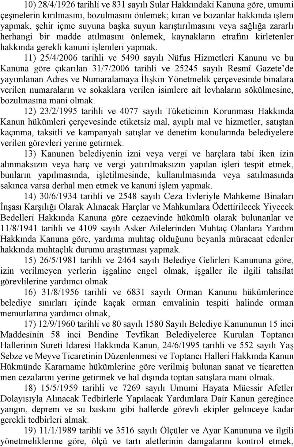 11) 25/4/2006 tarihli ve 5490 sayılı Nüfus Hizmetleri Kanunu ve bu Kanuna göre çıkarılan 31/7/2006 tarihli ve 25245 sayılı Resmî Gazete de yayımlanan Adres ve Numaralamaya İlişkin Yönetmelik