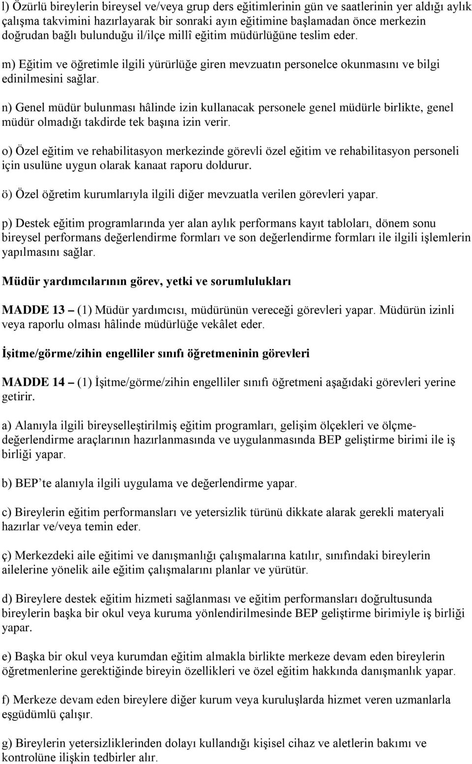 n) Genel müdür bulunması hâlinde izin kullanacak personele genel müdürle birlikte, genel müdür olmadığı takdirde tek başına izin verir.