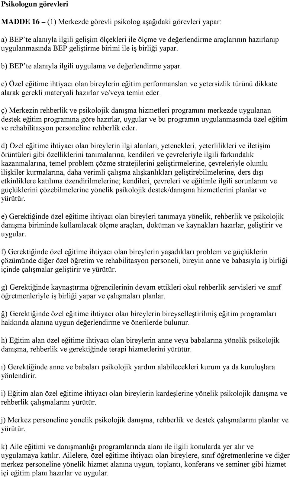 c) Özel eğitime ihtiyacı olan bireylerin eğitim performansları ve yetersizlik türünü dikkate alarak gerekli materyali hazırlar ve/veya temin eder.