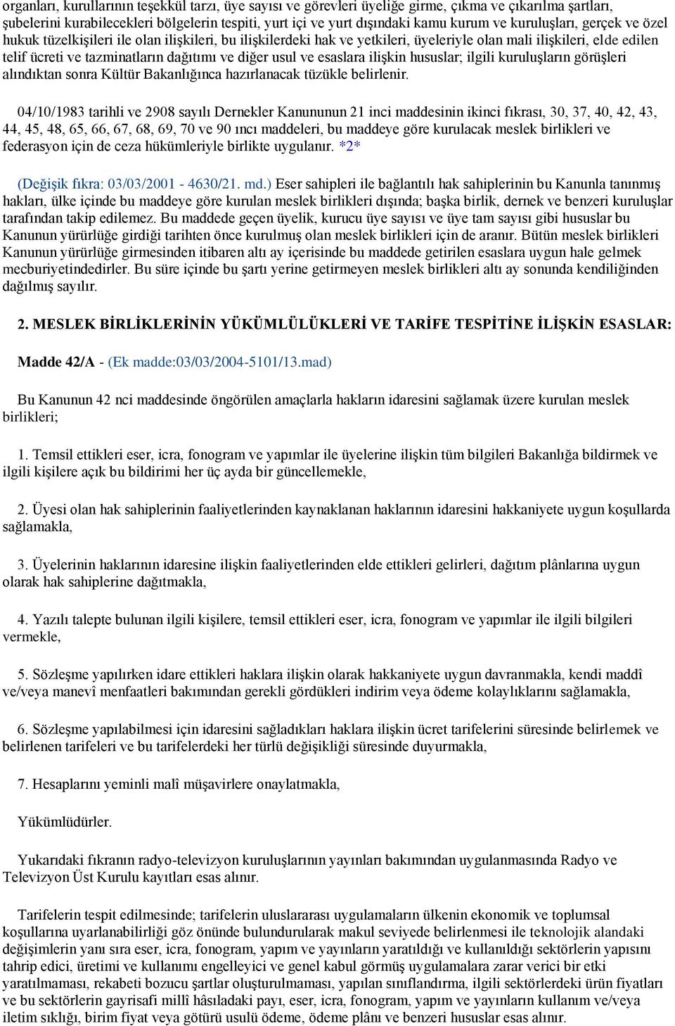 usul ve esaslara ilişkin hususlar; ilgili kuruluşların görüşleri alındıktan sonra Kültür Bakanlığınca hazırlanacak tüzükle belirlenir.