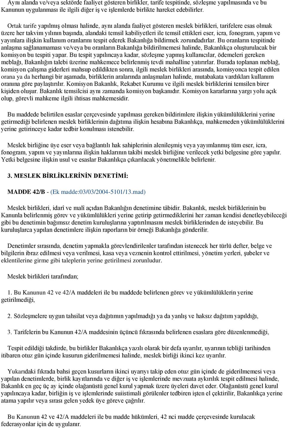 icra, fonogram, yapım ve yayınlara ilişkin kullanım oranlarını tespit ederek Bakanlığa bildirmek zorundadırlar.