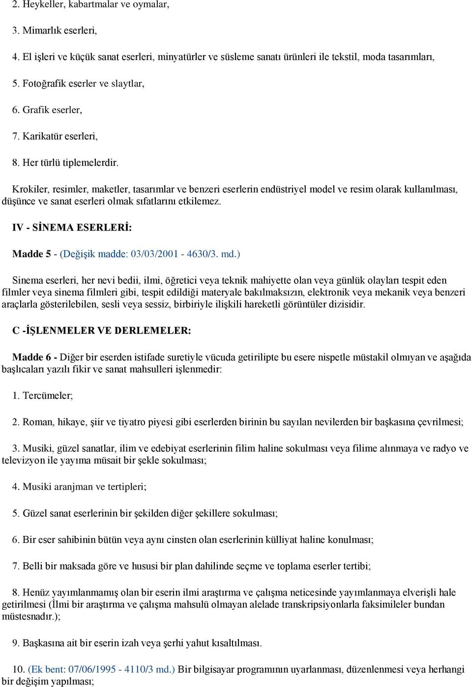 Krokiler, resimler, maketler, tasarımlar ve benzeri eserlerin endüstriyel model ve resim olarak kullanılması, düşünce ve sanat eserleri olmak sıfatlarını etkilemez.