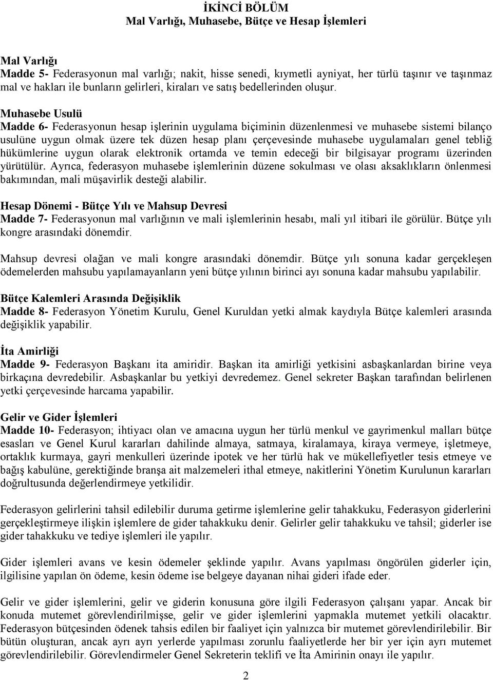 Muhasebe Usulü Madde 6- Federasyonun hesap işlerinin uygulama biçiminin düzenlenmesi ve muhasebe sistemi bilanço usulüne uygun olmak üzere tek düzen hesap planı çerçevesinde muhasebe uygulamaları