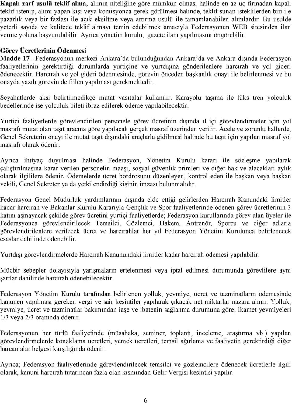 Bu usulde yeterli sayıda ve kalitede teklif almayı temin edebilmek amacıyla Federasyonun WEB sitesinden ilan verme yoluna başvurulabilir. Ayrıca yönetim kurulu, gazete ilanı yapılmasını öngörebilir.