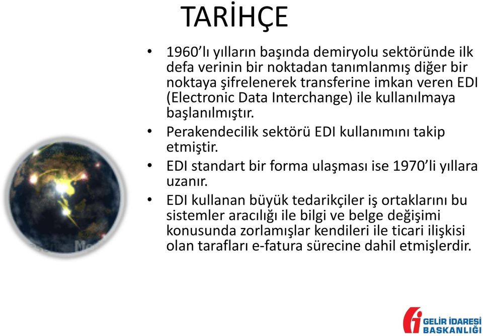 Perakendecilik sektörü EDI kullanımını takip etmiştir. EDI standart bir forma ulaşması ise 1970 li yıllara uzanır.